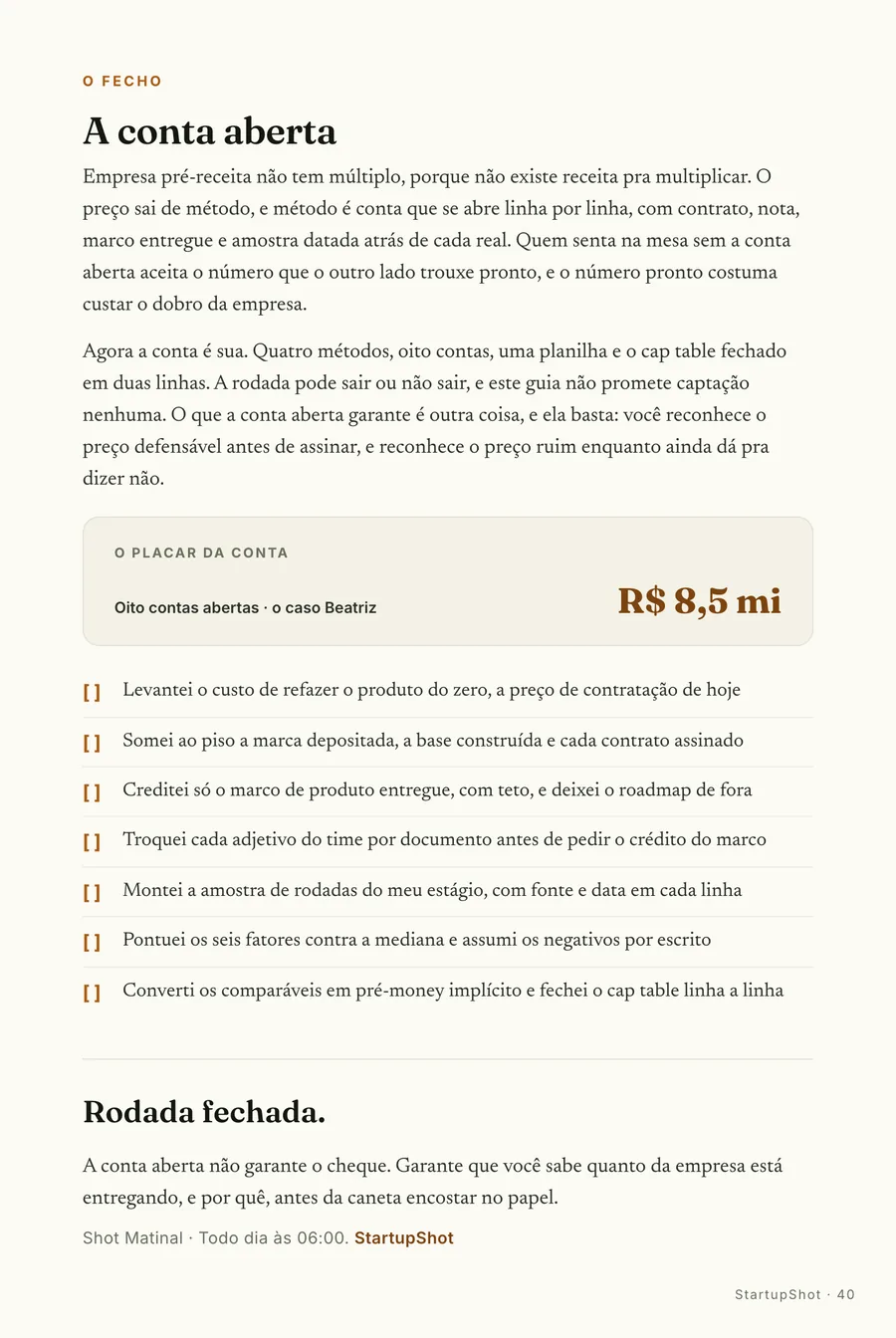 O fecho: O placar da Beatriz: oito contas abertas, R$ 8,5 mi de pré-money defendido